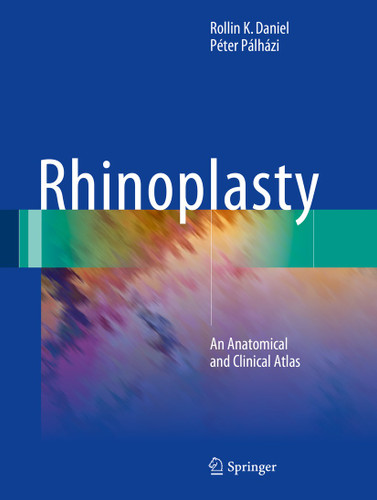 Rhinoplasty: An Anatomical and Clinical Atlas book cover by Rollin K. Daniel, Péter Pálházi