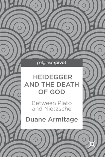 Heidegger and the Death of God: Between Plato and Nietzsche book cover by Duane Armitage