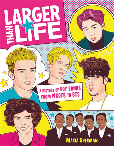 Larger Than Life: A History of Boy Bands from NKOTB to BTS book cover by Maria Sherman