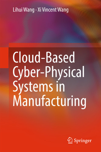 Cloud-Based Cyber-Physical Systems in Manufacturing book cover by Lihui Wang, Xi Vincent Wang
