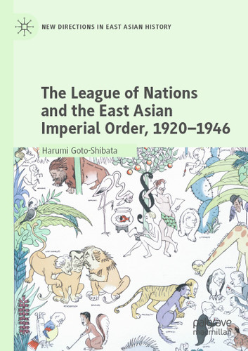 The League of Nations and the East Asian Imperial Order, 1920–1946 (New Directions in East Asian History) book cover by Harumi Goto-Shibata