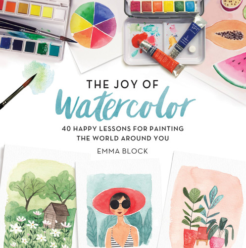 The Joy of Watercolor: 40 Happy Lessons for Painting the World Around You book cover by Emma Block