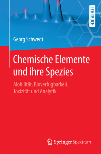 Chemische Elemente und ihre Spezies: Mobilität, Bioverfügbarkeit, Toxizität und Analytik book cover by Georg Schwedt
