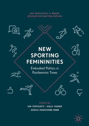New Sporting Femininities: Embodied Politics in Postfeminist Times (New Femininities in Digital, Physical and Sporting Cultures) book cover by 