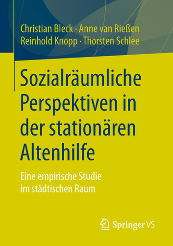 Sozialräumliche Perspektiven in der stationären Altenhilfe: Eine empirische Studie im städtischen Raum book cover by Christian Bleck, Anne van Rießen, Reinhold Knopp, Thorsten Schlee