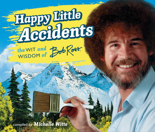 Happy Little Accidents: The Wit & Wisdom of Bob Ross book cover by Bob Ross