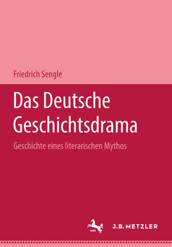 Das deutsche Geschichtsdrama: Geschichte eines literarischen Mythos book cover by Friedrich Sengle