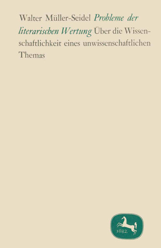 Probleme der literarischen Wertung: Über die Wissenschaftlichkeit eines Unwissenschaftlichen Themas book cover by Walter Müller-Seidel