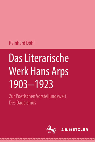 Das Literarische Werk Hans Arps 1903-1923: Zur Poetischen Vorstellungswelt Des Dadaismus book cover by Reinhard Döhl