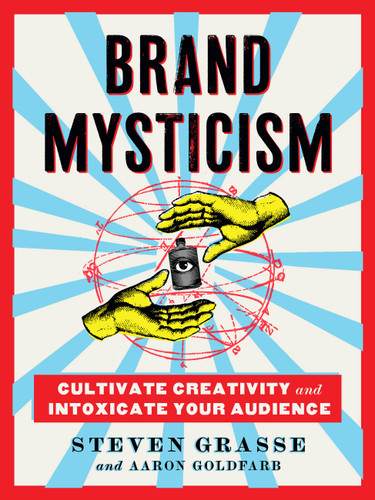 Brand Mysticism: Cultivate Creativity and Intoxicate Your Audience book cover by Steven Grasse, Aaron Goldfarb