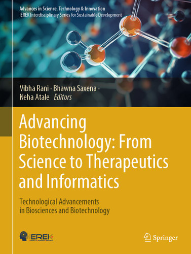 Advancing Biotechnology: From Science to Therapeutics and Informatics: Technological Advancements in Biosciences and Biotechnology (Advances in Science, Technology & Innovation) book cover by 