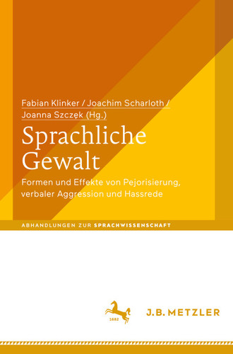 Sprachliche Gewalt: Formen und Effekte von Pejorisierung, verbaler Aggression und Hassrede (Abhandlungen zur Sprachwissenschaft) book cover by 