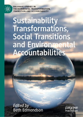 Sustainability Transformations, Social Transitions and Environmental Accountabilities (Palgrave Studies in Environmental Transformation, Transition and Accountability) book cover by 