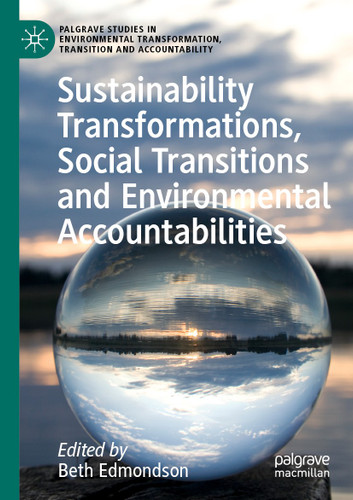 Sustainability Transformations, Social Transitions and Environmental Accountabilities (Palgrave Studies in Environmental Transformation, Transition and Accountability) book cover by 