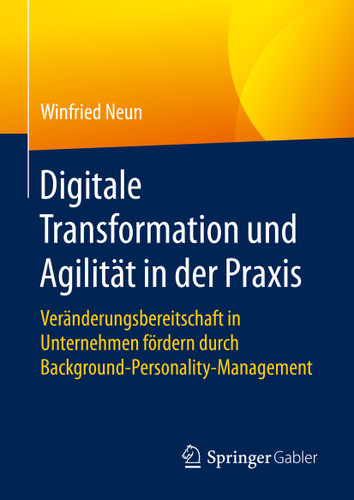 Digitale Transformation und Agilität in der Praxis: Veränderungsbereitschaft in Unternehmen fördern durch Background-Personality-Management book cover by Winfried Neun