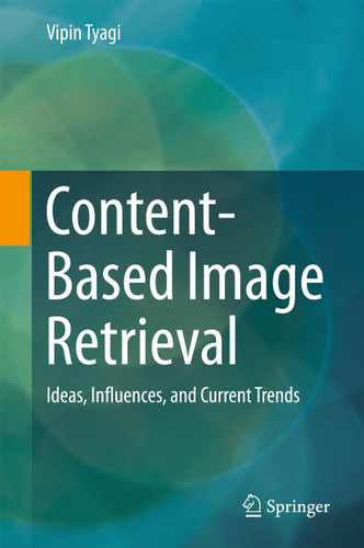 Content-Based Image Retrieval: Ideas, Influences, and Current Trends book cover by Vipin Tyagi