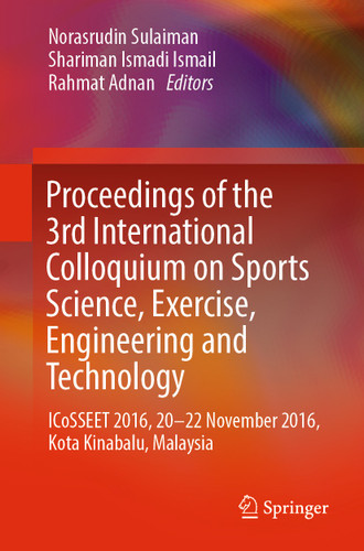 Proceedings of the 3rd International Colloquium on Sports Science, Exercise, Engineering and Technology: ICoSSEET 2016, 20-22 November 2016, Kota Kinabalu, Malaysia book cover by 