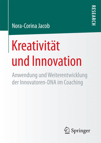 Kreativität und Innovation: Anwendung und Weiterentwicklung der Innovatoren-DNA im Coaching book cover by Nora-Corina Jacob