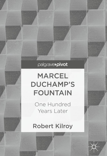 Marcel Duchamp’s Fountain: One Hundred Years Later book cover by Robert Kilroy