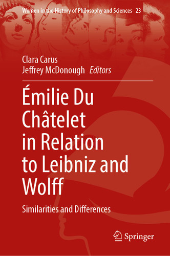 Émilie Du Châtelet in Relation to Leibniz and Wolff: Similarities and Differences (Women in the History of Philosophy and Sciences #23) book cover by 