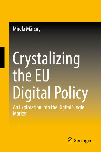 Crystalizing the EU Digital Policy: An Exploration into the Digital Single Market book cover by Mirela Mărcuț