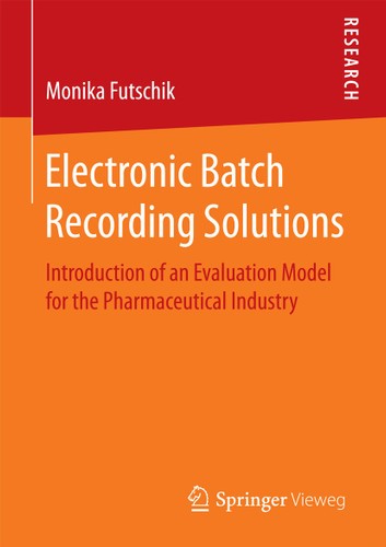 Electronic Batch Recording Solutions: Introduction of an Evaluation Model for the Pharmaceutical Industry book cover by Monika Futschik