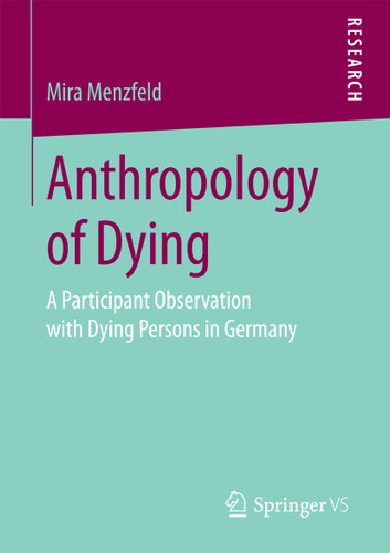 Anthropology of Dying: A Participant Observation with Dying Persons in Germany book cover by Mira Menzfeld