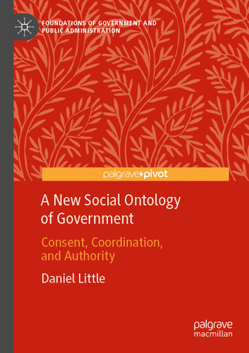 A New Social Ontology of Government: Consent, Coordination, and Authority (Foundations of Government and Public Administration) book cover by Daniel Little