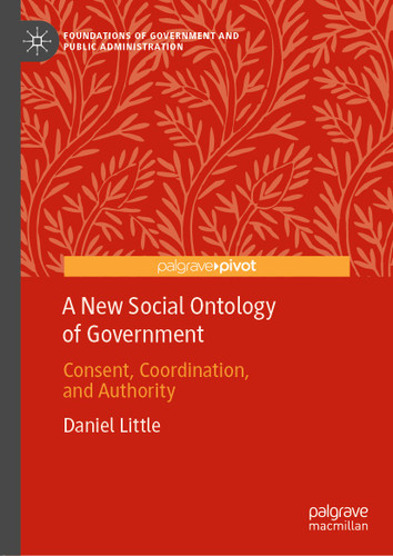 A New Social Ontology of Government: Consent, Coordination, and Authority (Foundations of Government and Public Administration) book cover by Daniel Little