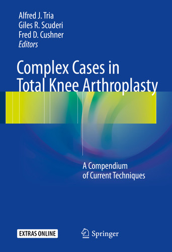 Complex Cases in Total Knee Arthroplasty: A Compendium of Current Techniques book cover by 