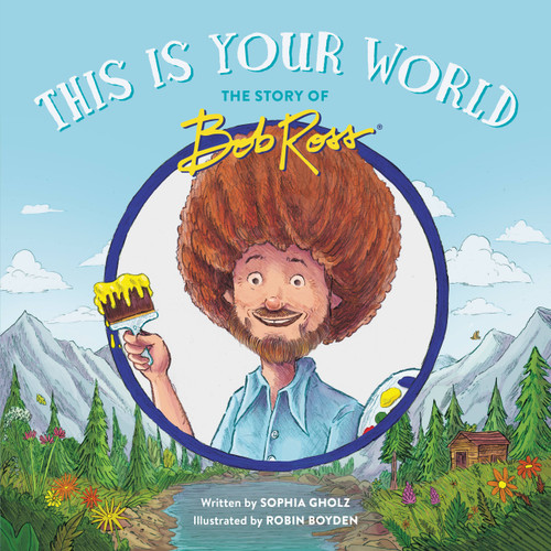 This Is Your World: The Story of Bob Ross book cover by Sophia Gholz