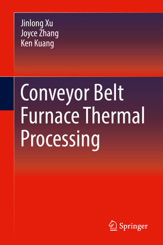 Conveyor Belt Furnace Thermal Processing book cover by Jinlong Xu, Joyce Zhang, Ken Kuang