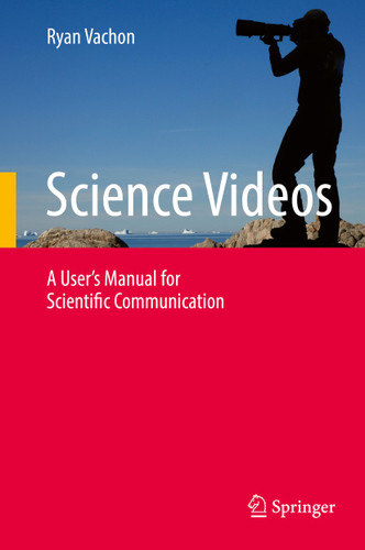 Science Videos: A User's Manual for Scientific Communication book cover by Ryan Vachon