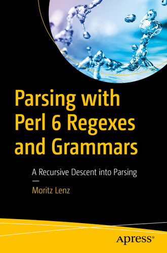Parsing with Perl 6 Regexes and Grammars: A Recursive Descent into Parsing book cover by Moritz Lenz