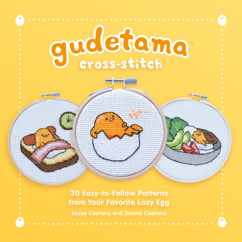 Gudetama Cross-Stitch: 30 Easy-to-Follow Patterns from Your Favorite Lazy Egg book cover by Dennis Caetano, Sosae Caetano