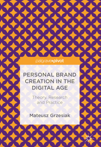 Personal Brand Creation in the Digital Age: Theory, Research and Practice book cover by Mateusz Grzesiak