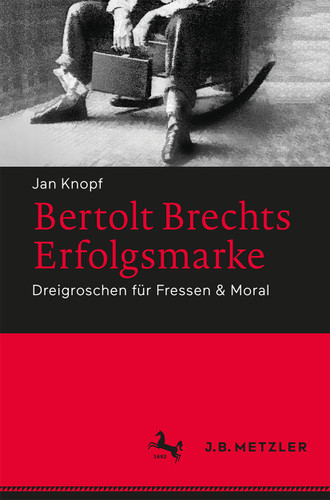 Bertolt Brechts Erfolgsmarke: Dreigroschen für Fressen & Moral book cover by Jan Knopf