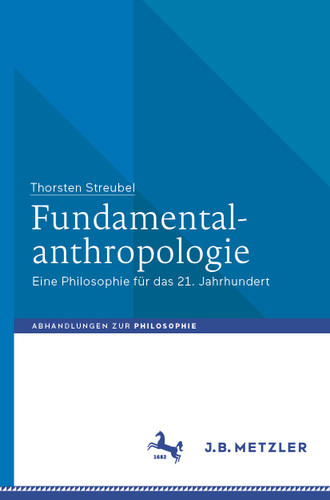 Fundamentalanthropologie: Eine Philosophie für das 21. Jahrhundert (Abhandlungen zur Philosophie) book cover by Thorsten Streubel
