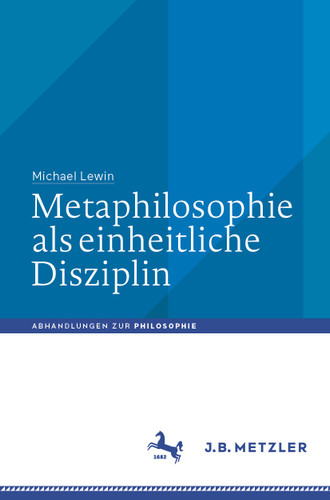 Metaphilosophie als einheitliche Disziplin (Abhandlungen zur Philosophie) book cover by Michael Lewin