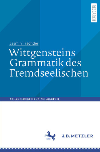 Wittgensteins Grammatik des Fremdseelischen (Abhandlungen zur Philosophie) book cover by Jasmin Trächtler
