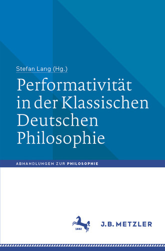 Performativität in der Klassischen Deutschen Philosophie (Abhandlungen zur Philosophie) book cover by 