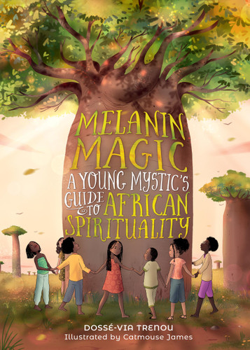 Melanin Magic: A Young Mystic's Guide to African Spirituality book cover by Dossé-Via Trenou