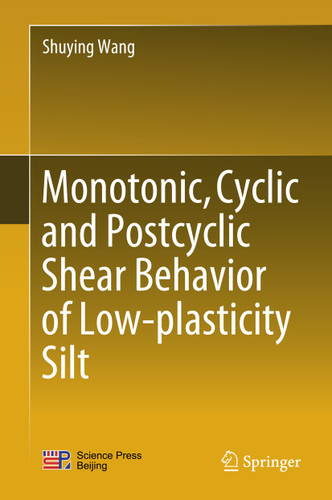 Monotonic, Cyclic and Postcyclic Shear Behavior of Low-plasticity Silt book cover by Shuying Wang