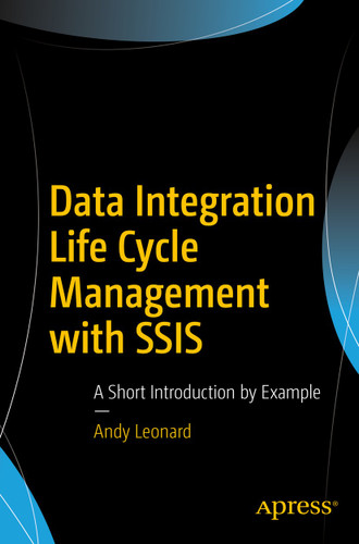 Data Integration Life Cycle Management with SSIS: A Short Introduction by Example book cover by Andy Leonard
