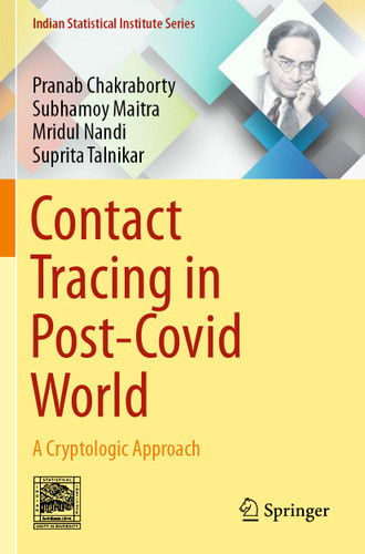 Contact Tracing in Post-Covid World: A Cryptologic Approach (Indian Statistical Institute Series) book cover by Pranab Chakraborty, Subhamoy Maitra, Mridul Nandi, Suprita Talnikar