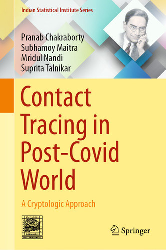 Contact Tracing in Post-Covid World: A Cryptologic Approach (Indian Statistical Institute Series) book cover by Pranab Chakraborty, Subhamoy Maitra, Mridul Nandi, Suprita Talnikar