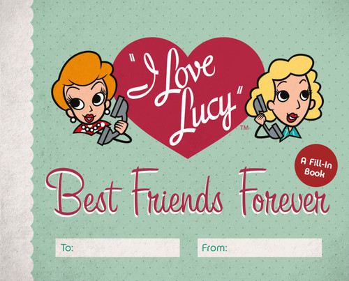 I Love Lucy: Best Friends Forever: A Fill-In Book book cover by Elisabeth Edwards