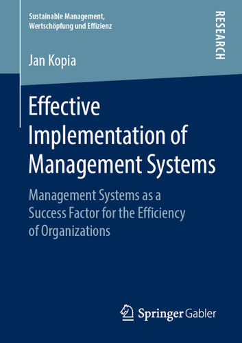 Effective Implementation of Management Systems: Management Systems as a Success Factor for the Efficiency of Organizations (Sustainable Management, Wertschöpfung und Effizienz) book cover by Jan Kopia