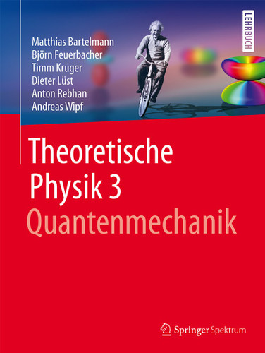 Theoretische Physik 3 | Quantenmechanik book cover by Matthias Bartelmann, Björn Feuerbacher, Timm Krüger, Dieter Lüst, Anton Rebhan, Andreas Wipf