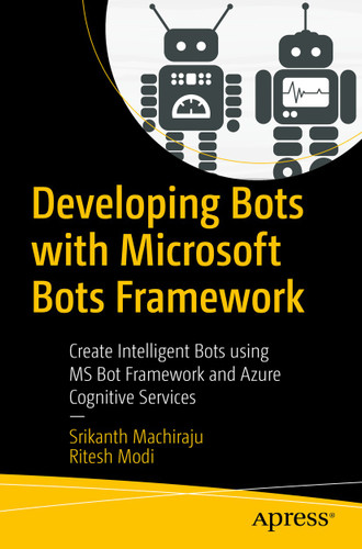Developing Bots with Microsoft Bots Framework: Create Intelligent Bots using MS Bot Framework and Azure Cognitive Services book cover by Srikanth Machiraju, Ritesh Modi